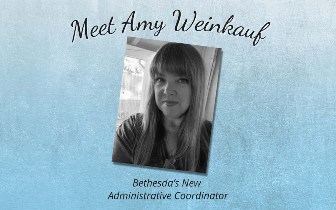 Meet Amy Weinkauf Bethesda’s New Administrative Coordinator