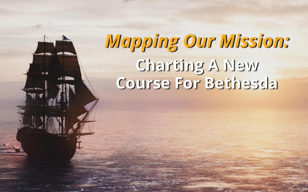 Mapping Our Mission: Charting A New Course For Bethesda